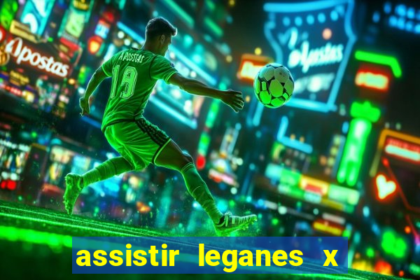 assistir leganes x real madrid ao vivo online